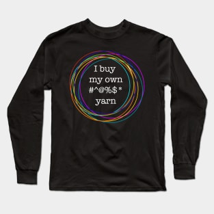 I buy my own yarn Long Sleeve T-Shirt